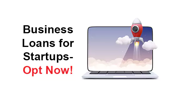 Business Loans for Startups- opt Now!