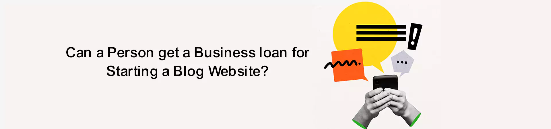 Can a Person get a Business loan for Starting a Blog Website?