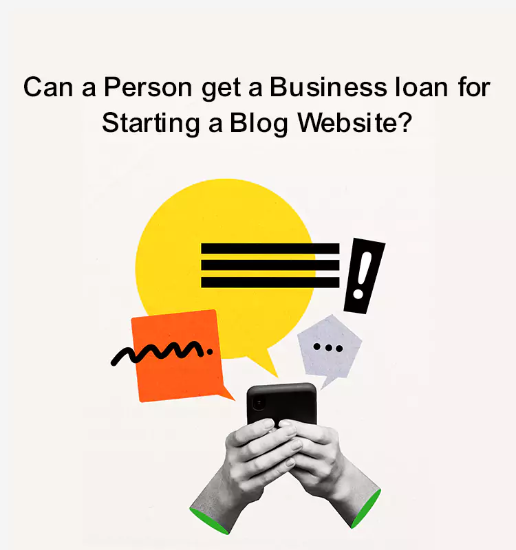 Can a Person get a Business loan for Starting a Blog Website?