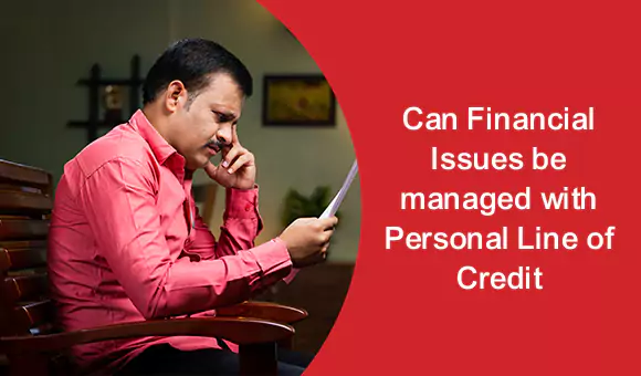 Can Financial Issues be managed with Personal Line of Credit