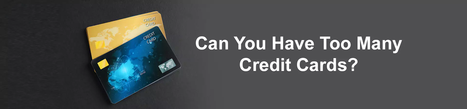 Can You Have Too Many Credit Cards?