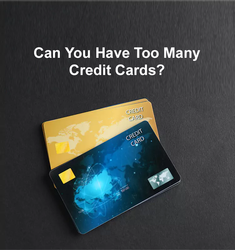 Can You Have Too Many Credit Cards?