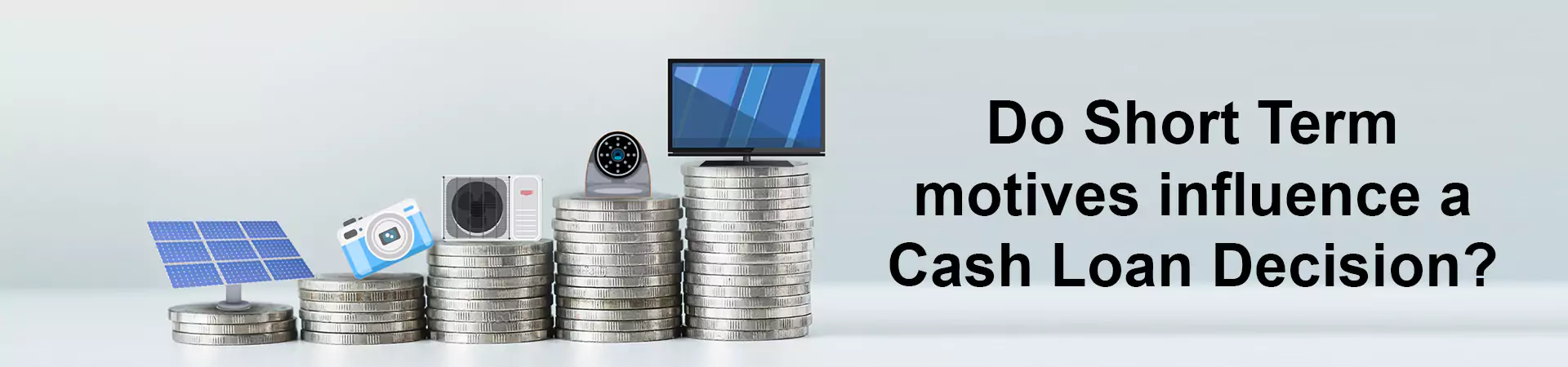 Do Short Term motives influence a Cash Loan Decision?