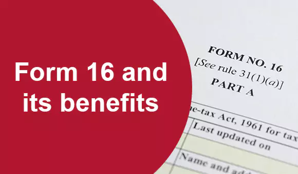 Form 16 and its Benefits Form 16 and its Benefits