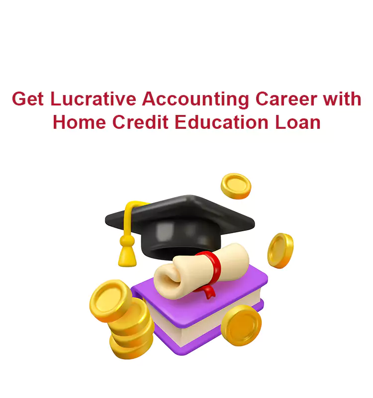 Get Lucrative Accounting Career with Home Credit Education Loan