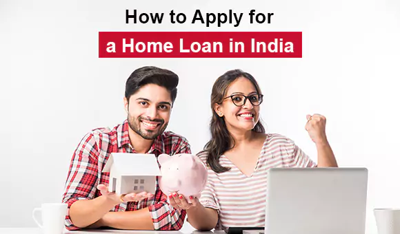 How to Apply for a Home Loan in India How to Apply for a Home Loan in India