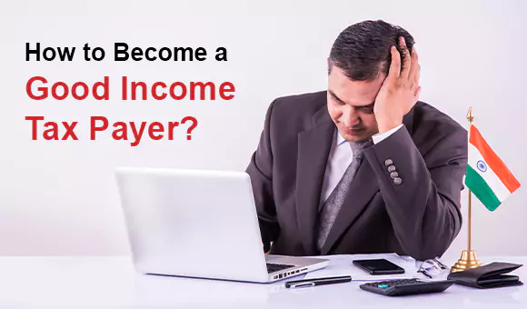 How to Become a Good Income Taxpayer?