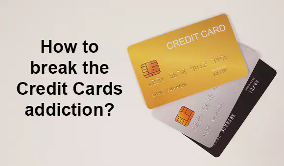 How to break the Credit Cards addiction?