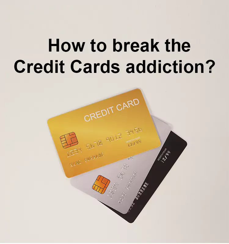 How to break the Credit Cards addiction? 