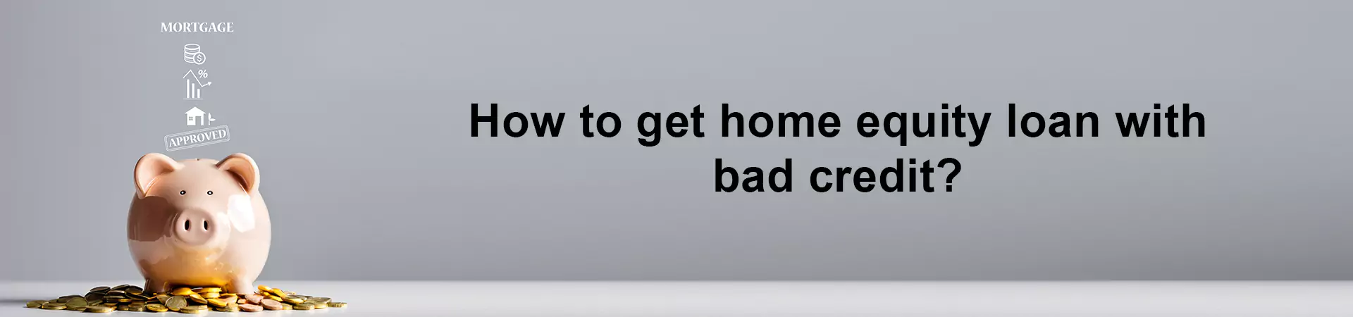 How to get home equity loan with bad credit?