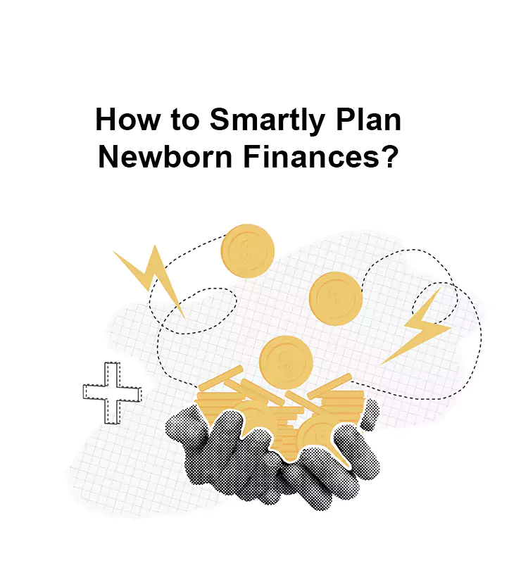 How to Smartly Plan Newborn Finances?