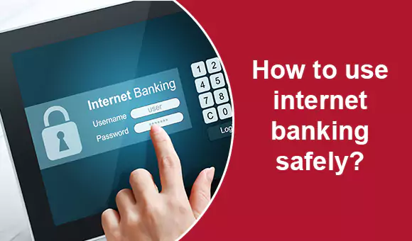 How to use internet banking safely? How to use internet banking safely?