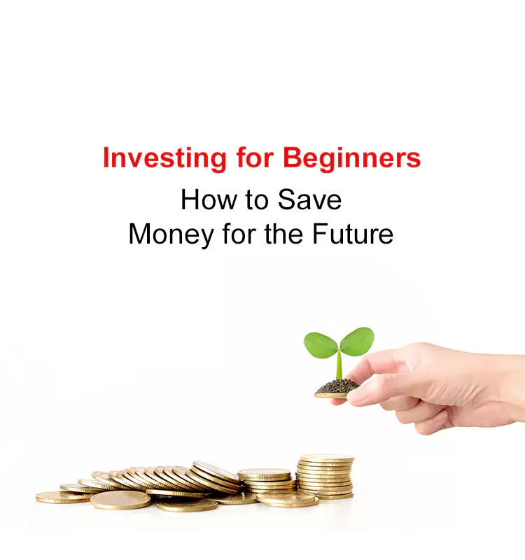 Investing for Beginners: How to Save Money for the Future