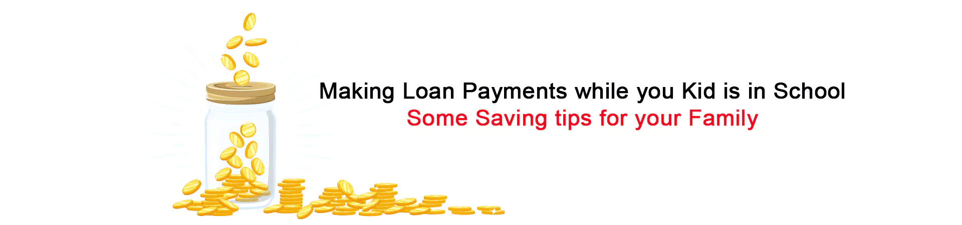 Making Loan Payments while you Kid is in School: Some Saving tips for your Family