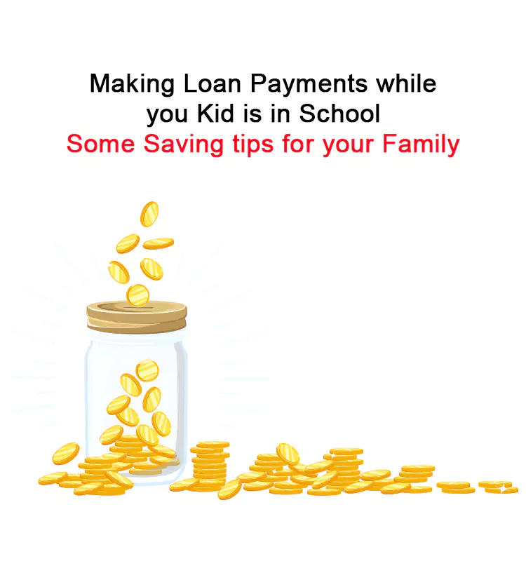 Making Loan Payments while you Kid is in School: Some Saving tips for your Family