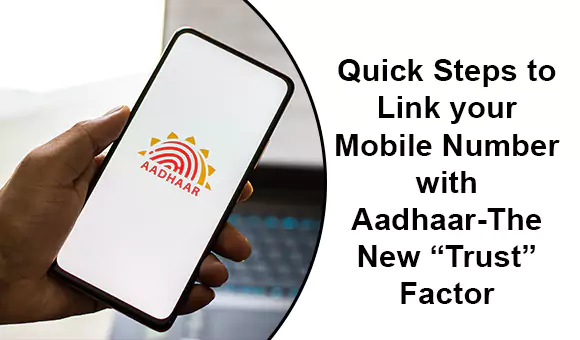Quick Steps to Link your Mobile Number with Aadhaar-The New “Trust” Factor