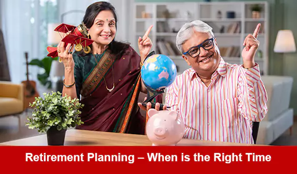 Retirement Planning – When is the Right Time Retirement Planning – When is the Right Time