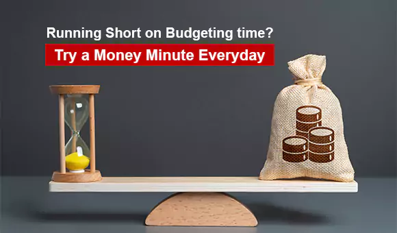 Running Short on Budgeting time? Try a Money Minute Everyday Running Short on Budgeting time? Try a Money Minute Everyday
