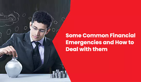 Some Common Financial Emergencies and How to Deal with them Some Common Financial Emergencies and How to Deal with them