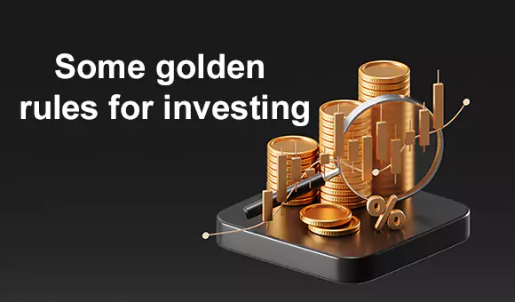 Some Golden Rules for Investing Some Golden Rules for Investing