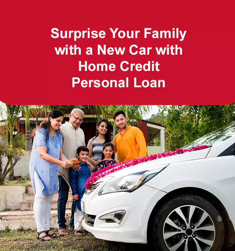 Surprise Your Family with a New Car with Home Credit Personal Loan