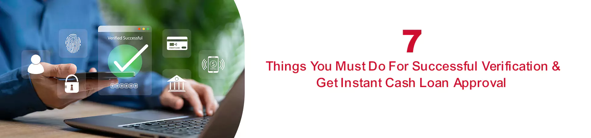 7 Things You Must Do for Successful Verification & Get Instant Cash Loan Approval