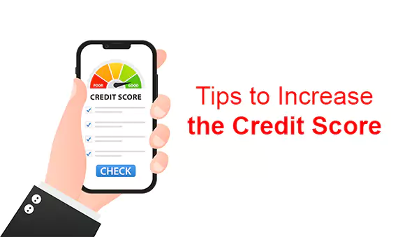 Tips to Increase the Credit Score Tips to Increase the Credit Score