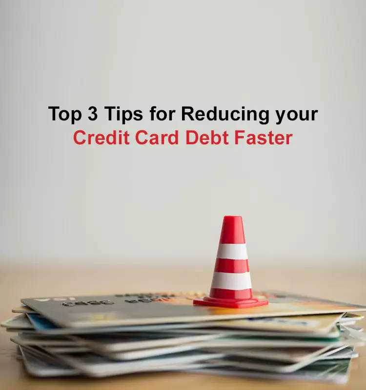 Top 3 Tips for Reducing your Credit Card Debt Faster