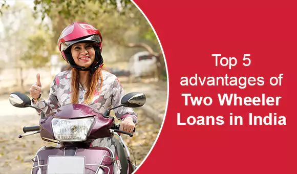 Top 5 advantages of Two-Wheeler Loans in India Top 5 advantages of Two-Wheeler Loans in India