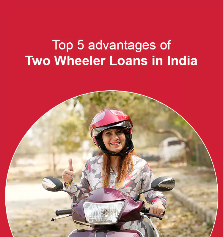 Top 5 advantages of Two-Wheeler Loans in India