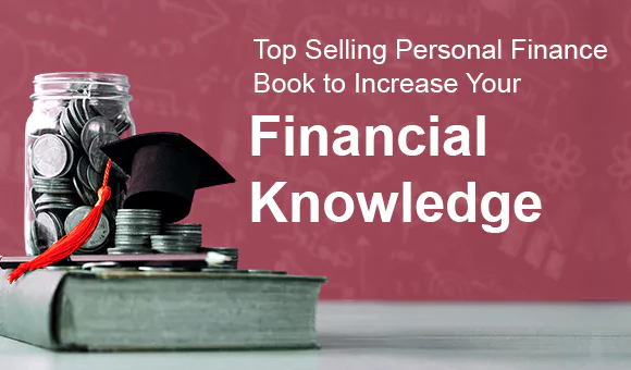 Top Selling Personal Finance Books to Increase Your Financial Knowledge Top Selling Personal Finance Books to Increase Your Financial Knowledge