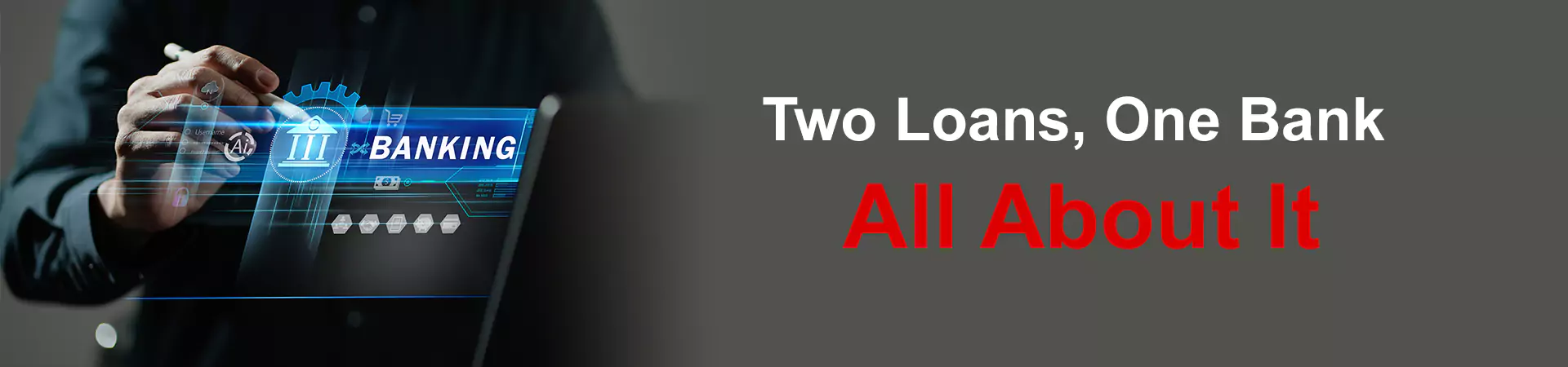 Two Loans, One Bank – All About It