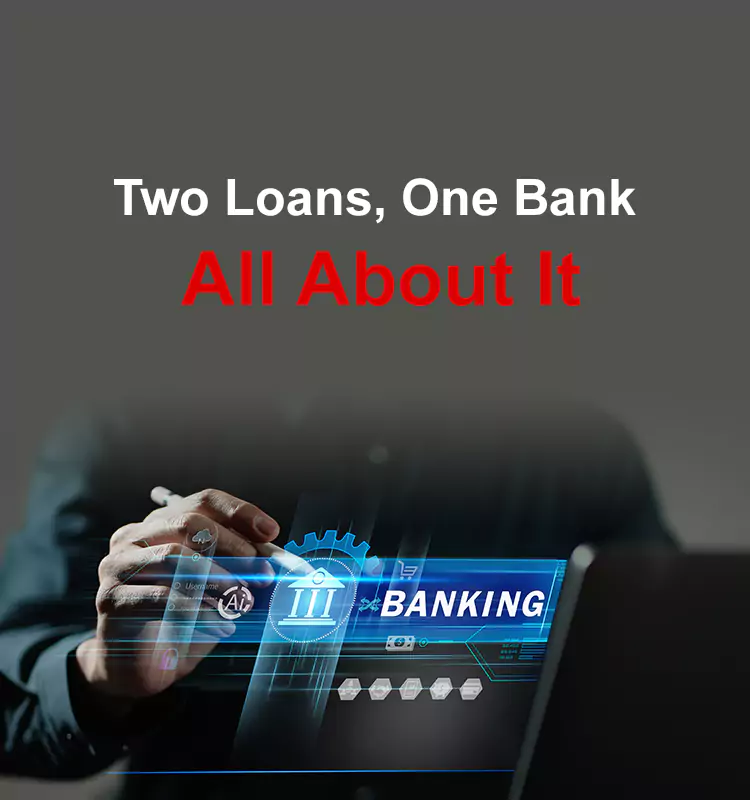 Two Loans, One Bank – All About It