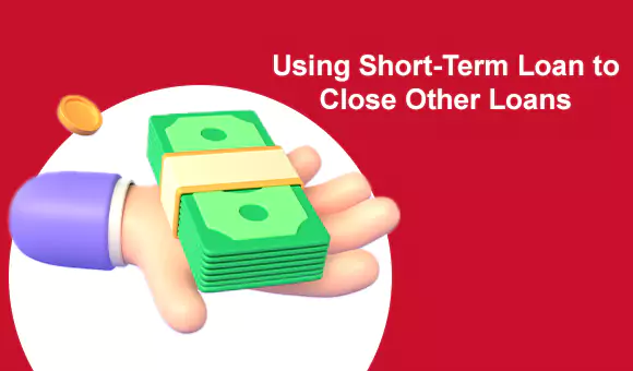 Using Short-Term Loan to Close Other Loans Using Short-Term Loan to Close Other Loans