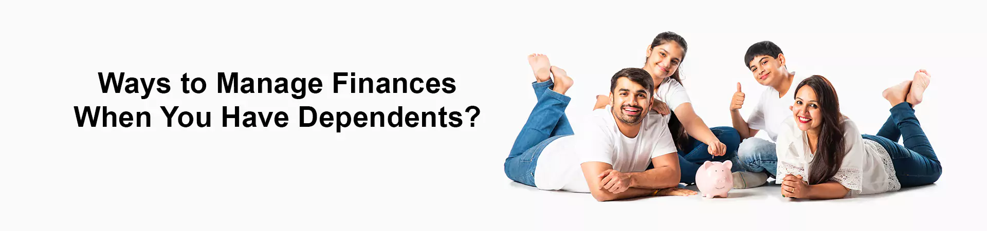 Ways to Manage Finances When You Have Dependents?