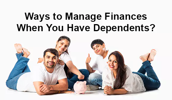 Ways to Manage Finances When You Have Dependents?
