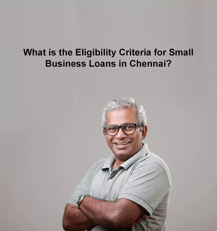 What is the Eligibility Criteria for Small Business Loans in Chennai?
