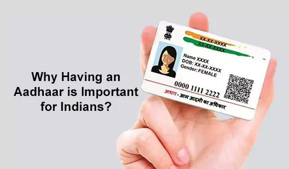 Why Having an Aadhaar is Important for Indians? Why Having an Aadhaar is Important for Indians?