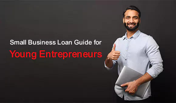 Small Business Loan Guide for Young Entrepreneurs Small Business Loan Guide for Young Entrepreneurs