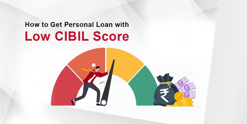 How to Get Personal Loan with Low CIBIL Score