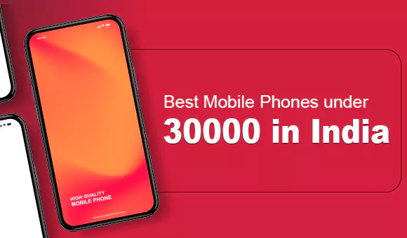 Best Mobile Phones under 30000 in India Best Mobile Phones under 30000 in India