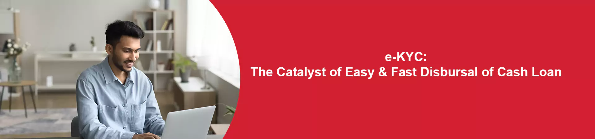 e-KYC: The Catalyst of Easy & Fast Disbursal of Cash Loan