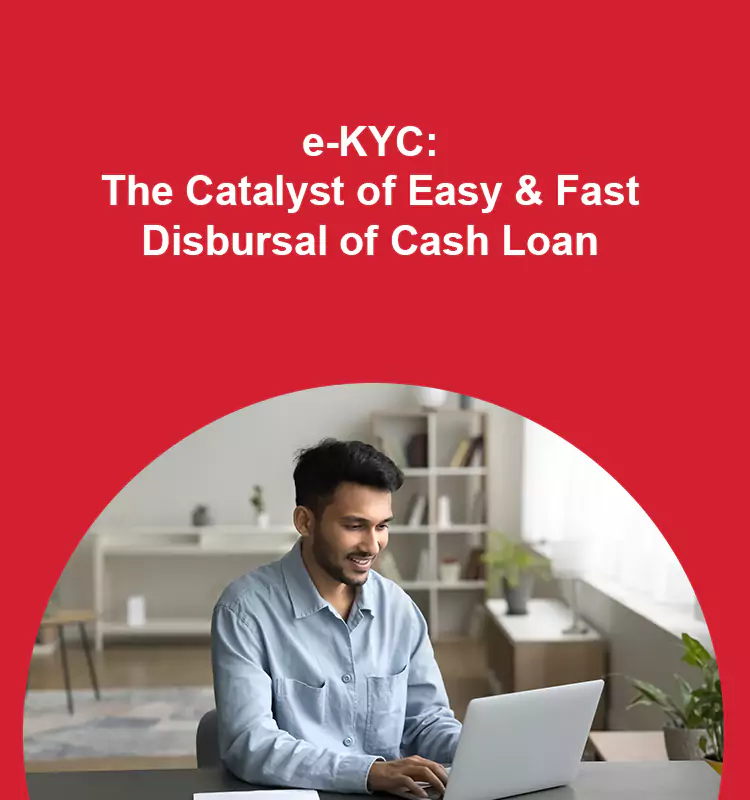 e-KYC: The Catalyst of Easy & Fast Disbursal of Cash Loan