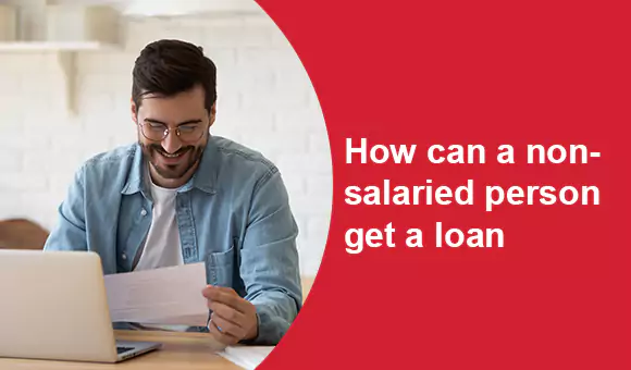 How Can a Non-Salaried Person Get a Loan?