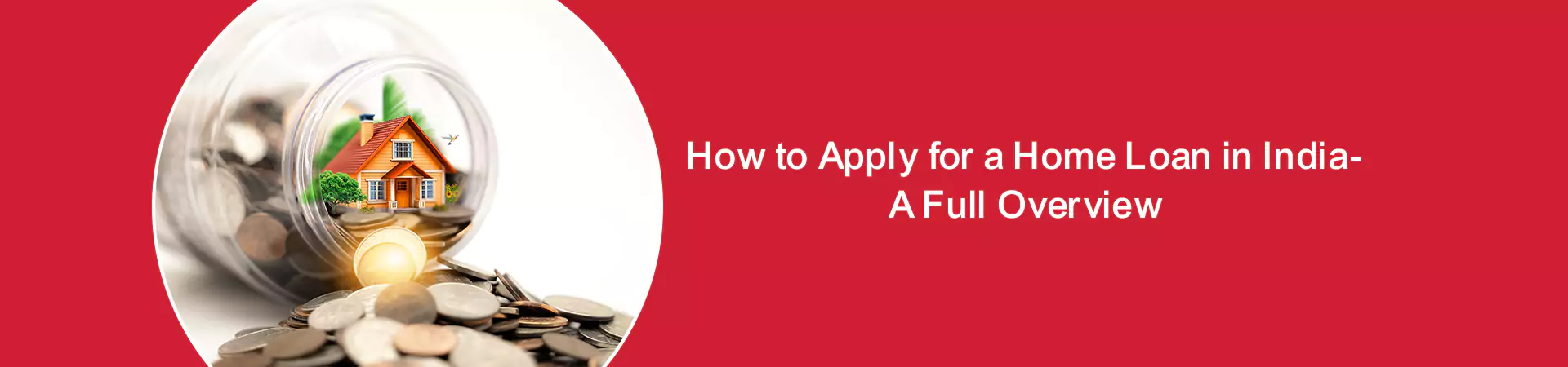 How to Apply for a Home Loan in India- A Full Overview