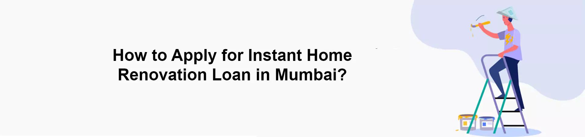 How to Apply for Instant Home Renovation Loan in Mumbai?