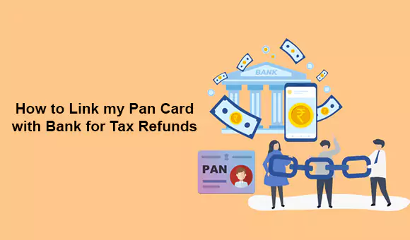 How to Link my Pan Card with Bank for Tax Refunds How to Link my Pan Card with Bank for Tax Refunds