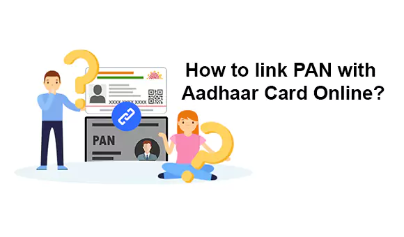 How to link PAN with Aadhaar Card Online? How to link PAN with Aadhaar Card Online?