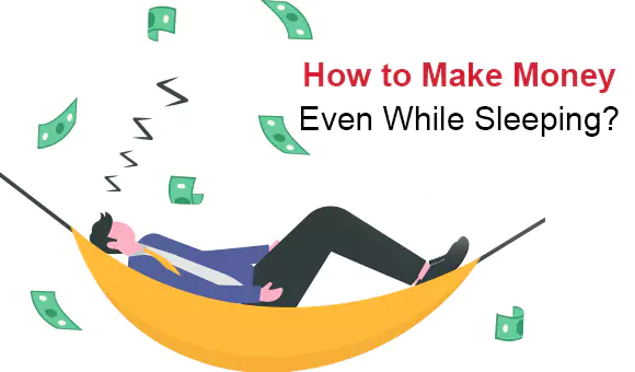 How to Make Money Even While Sleeping? How to Make Money Even While Sleeping?