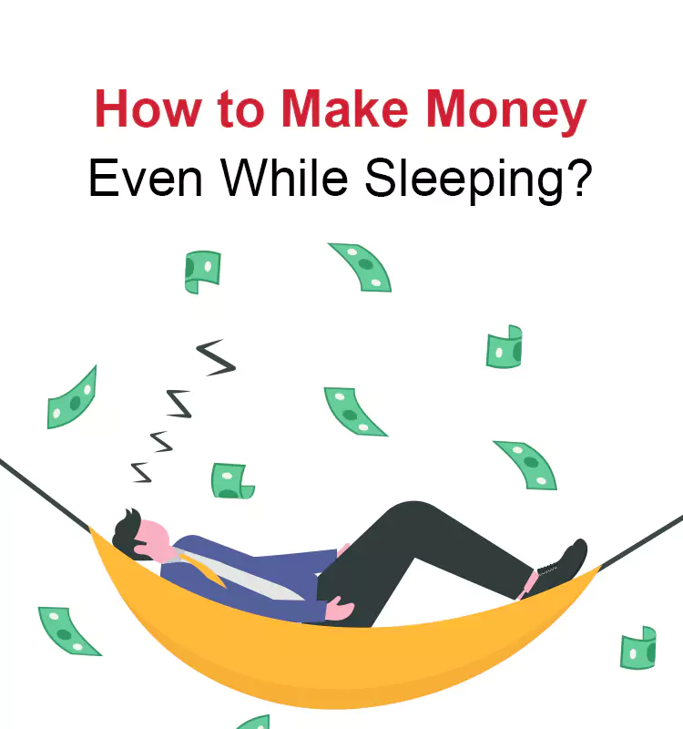 How to Make Money Even While Sleeping?